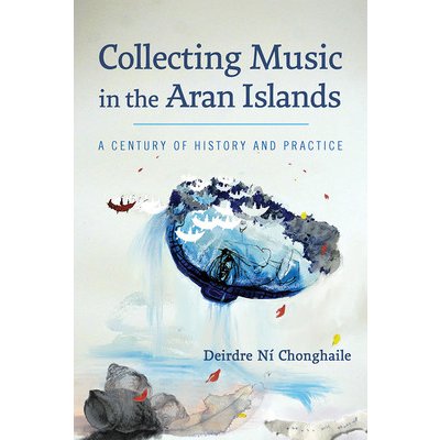 Collecting Music in the Aran Islands: A Century of History and Practice N Chonghaile DeirdrePevná vazba