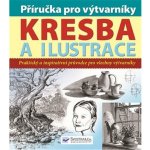 Příručka pro výtvarníky Kresba a ilustrace, Praktický a inspirativní průvodce pro všechny výtvarníky – Zboží Mobilmania