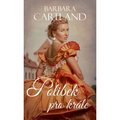 Polibek pro krále - Barbara Cartland – Hledejceny.cz