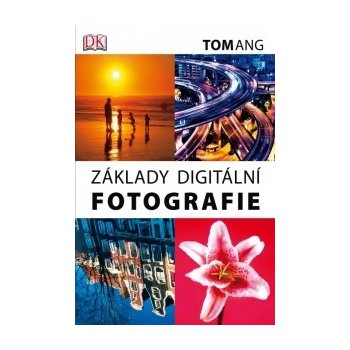 Základy digitální fotografie - Tom Ang