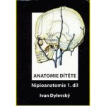Anatomie dítěte Nipioanatomie 1. díl Ivan Dylevský – Hledejceny.cz