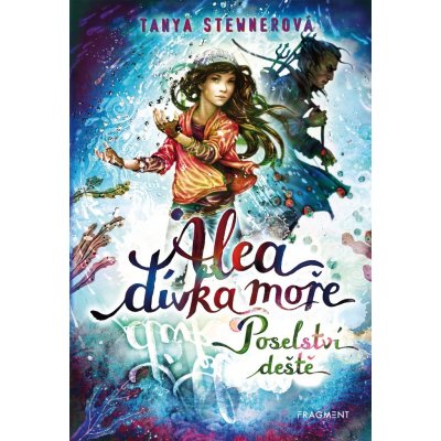 Alea - dívka moře: Poselství deště | Tanya Stewnerová, Lucie Simonová