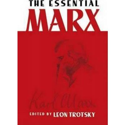The Essential Marx - Trotsky Leon