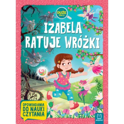 Izabela ratuje wróżki. Duże litery. Opowiadania do nauki czytania – Hledejceny.cz