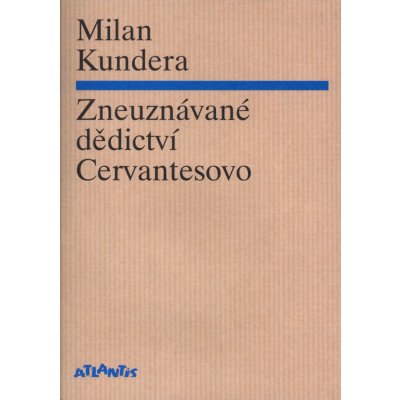 Zneuznávané dědictví Cervantesovo - Kundera Milan