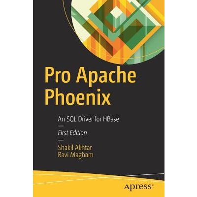 Pro Apache Phoenix: An SQL Driver for Hbase Akhtar ShakilPaperback