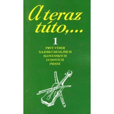 A teraz túto,... 1: Prvý výber najobľúbenejších slovenských ľudových piesní - Vojtech Tátoš