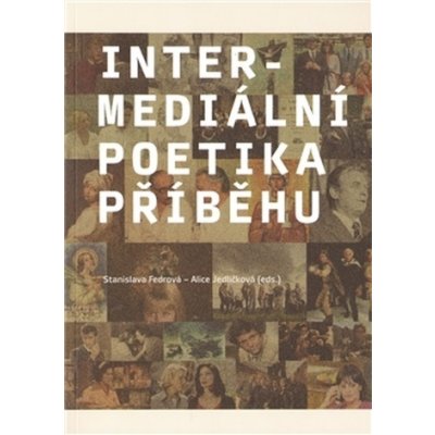 Intermediální poetika příběhu - Stanislava Fedrová – Hledejceny.cz