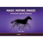 Magic Moving Images : Animated Optical Illusions - Colin Ord – Hledejceny.cz