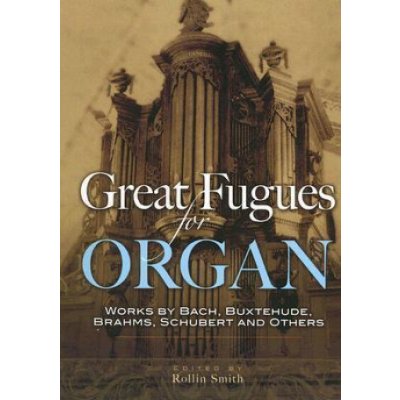 Great Fugues for Organ: Works by Bach, Buxtehude, Brahms, Schubert and Others – Hledejceny.cz