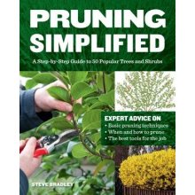 Pruning Simplified: A Step-By-Step Guide to 50 Popular Trees and Shrubs Bradley StevenPaperback