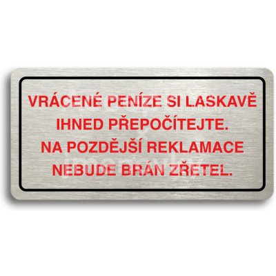 ACCEPT Piktogram VRÁCENE PENÍZE SI LASKAVĚ PŘEPOČÍTEJTE NA POZDĚJŠÍ REKLAMACE NEBUDE BRÁN ZŘETEL - stříbrná tabulka - barevný tisk – Hledejceny.cz