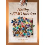 Hrátky s FIMO hmotou - Brýdová Monika – Hledejceny.cz