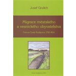 Migrace městského a vesnického obyvatelstva. Farnost České Budějovice 1750-1824 - Josef Grulich - Nová tiskárna Pelhřimov – Hledejceny.cz