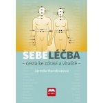 Sebeléčba - Cesta ke zdraví a vitalitě - Mandžuková Jarmila – Hledejceny.cz