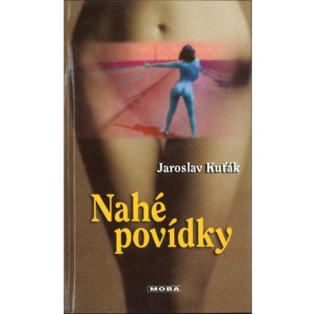 Nahé povídky - Jaroslav Kuťák