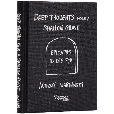 Deep Thoughts from a Shallow Grave: Epitaphs to Die for Martignetti AnthonyPevná vazba