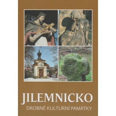 JILEMNICKO - DROBNÉ KULTURNÍ PAMÁTKY - Tomáš Kesner, Petra Fišerová, Radka Paulů, Jan Jírů