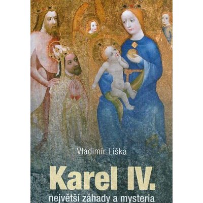 Karel IV. - největší záhady a mysteria / Vladimír Liška – Sleviste.cz