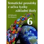 TEMATICKÉ PROVĚRKY Z UČIVA FYZIKY ZŠPRO 6 ročník - Jiří Bohuněk; Eva Hejnová – Zboží Mobilmania