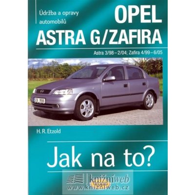 Opel Astra G/Zafira - 3/98 - 6/05 - Jak na to? - 62. - Etzold Hans-Rudiger Dr. – Sleviste.cz