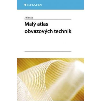 Malý atlas obvazových technik - Jiří Páral – Hledejceny.cz