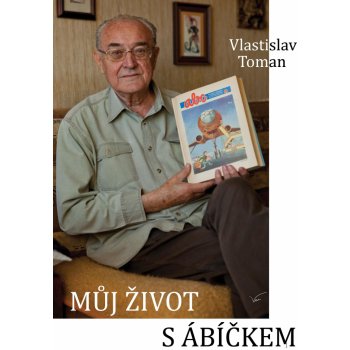 Toman Vlastislav - Můj život s ábíčkem