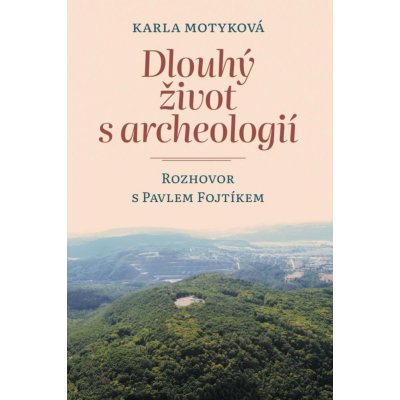 Dlouhý život s archeologií - Rozhovor s Pavlem Fojtíkem - Karla Motyková