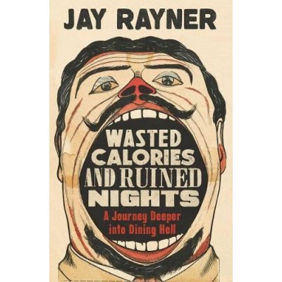Wasted Calories and Ruined Nights - A Journey Deeper into Dining Hell Rayner JayPaperback