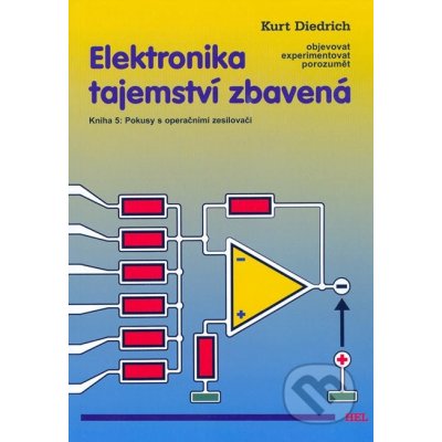 Elektronika tajemství zbavená - Kniha 5: Pokusy s operačními zesilovači - Kurt Diedrich – Zboží Mobilmania