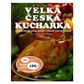 Velká česká kuchařka - tradiční pokrmy našich babiček i pokušení moderní kuchyně - Vašák Jaroslav