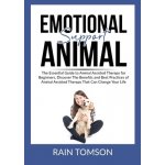 Emotional Support Animal: The Essential Guode to Animal Assisted Therapy for Beginners, Discover The Benefits and Best Practices of Animal Assis Tomson RainPaperback – Hledejceny.cz