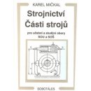 Strojnictví Části strojů - pro učební a studijní obory SOU a SOŠ - Karel Mičkal