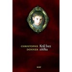 Král bez zítřka - Donner Christophe – Hledejceny.cz