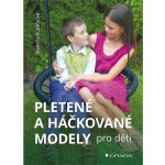Pletené a háčkované modely pro děti - Markéta Hubáčková – Hledejceny.cz