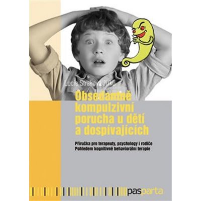 Obsedantně kompulzivní porucha u dětí a dospívajících - Lucie Straková Jirků – Hledejceny.cz