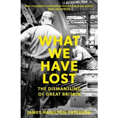 What We Have Lost: The Dismantling of Great Britain Hamilton-Paterson JamesPaperback – Hledejceny.cz