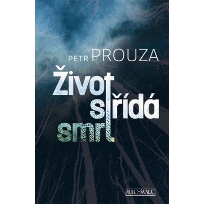 Život střídá smrt - Petr Prouza – Hledejceny.cz