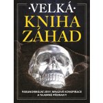 Velká kniha záhad - Paranormální jevy, mrazivé konspirace a tajemné přízraky! - kolektiv autorů – Hledejceny.cz