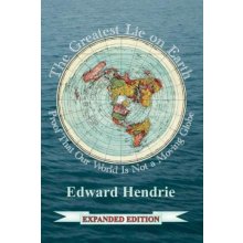 The Greatest Lie on Earth Expanded Edition: Proof That Our World Is Not a Moving Globe Hendrie EdwardPaperback