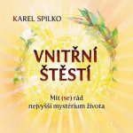 Vnitřní štěstí - Mít se rád nejvyšší mystérium života - Karel Spilko – Zbozi.Blesk.cz