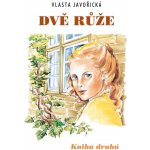Dvě růže -- Kniha druhá Vlasta Javořická, Irena Šmalcová – Hledejceny.cz