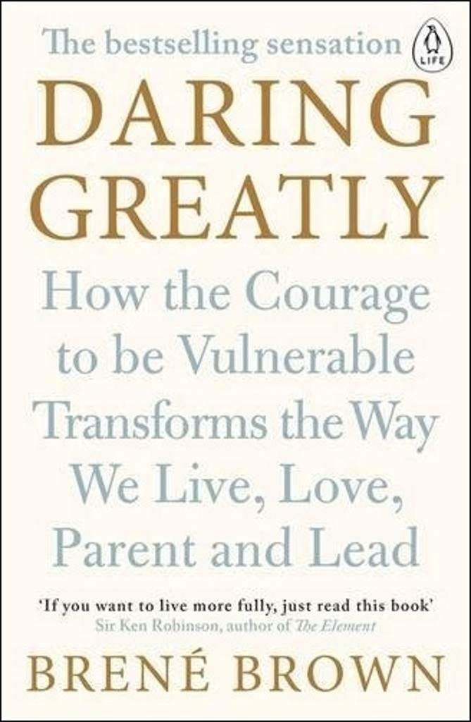 Daring Greatly: How the Courage to Be Vulnerable Transforms ...