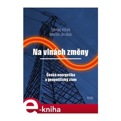 Na vlnách změny. Česká energetika a geopolitický zlom - Tomáš Vlček, Martin Jirušek – Zboží Mobilmania