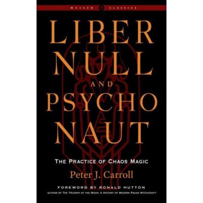 Liber Null & Psychonaut: The Practice of Chaos Magic Revised and Expanded Edition – Hledejceny.cz
