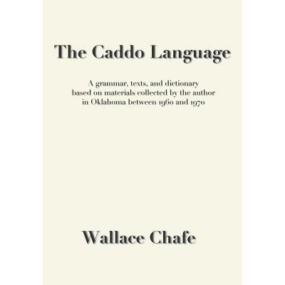 The Caddo Language: A grammar, texts, and dictionary based on materials collected by the author in Oklahoma between 1960 and 1970 Chafe WallacePaperback – Hledejceny.cz