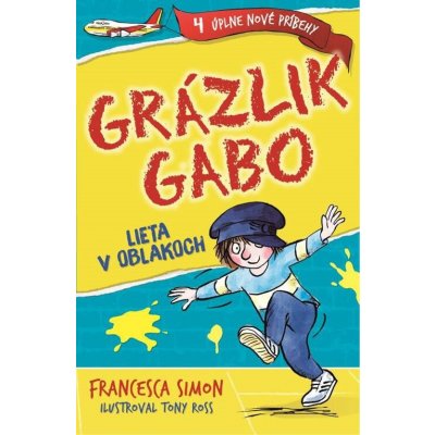 Grázlik Gabo lieta v oblakoch - Francesca Simon, Tony Ross ilustrácie – Hledejceny.cz