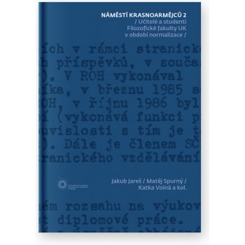 Náměstí Krasnoarmějců 2 Učitelé a studenti na Filozofické fakultě UK v období normalizace - Jakub Jareš, Matěj Spurný, Katka Volná