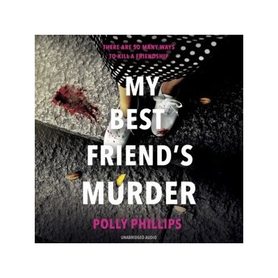 My Best Friend's Murder: The new addictive and twisty psychological thriller that will hold you in a 'vice-like grip' (Sophie Hannah) – Zboží Mobilmania