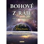 Bohové z ráje - Anunnakové, tajní vládcové světa - William Bramley – Hledejceny.cz